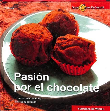 PASIÓN POR EL CHOCOLATE. HISTORIA DEL CHOCOLATE, SABROSAS RECETAS | A. STRADA