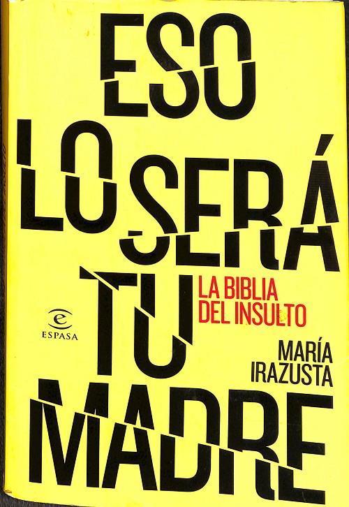 ESO LO SERÁ TU MADRE | IRAZUSTA LARA, MARÍA