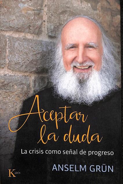 ACEPTAR LA DUDA LA CRISIS COMO SEÑAL DE PROGRESO | GRÜN, ANSELM