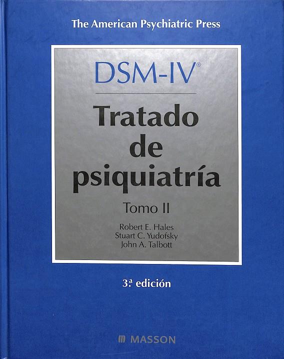 DSM - IV TRATADO DE PSIQUIATRÍA TOMO II | ROBERT E.HALES, STUART C. YUDOFSKY, JOHN A.TALBOTT