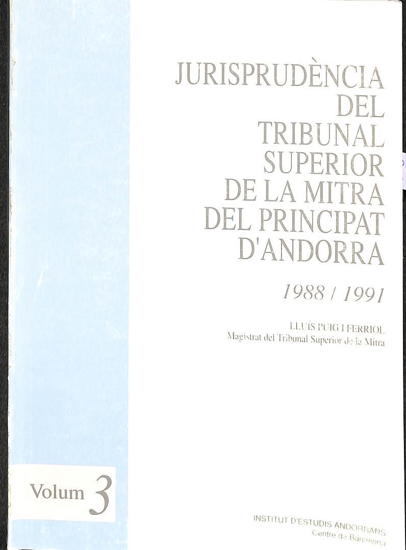 JURISPRUDÈNCIA DEL TRIBUNAL SUPERIOR DE LA MITRA DEL PRINCIPAT D`ANDORRA 1988 / 1991 (VOLUM 3) (CATALÁN) | LLUIS PUIG I FERRIOL