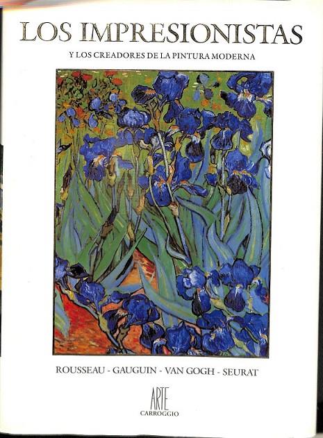 LOS IMPRESIONISTAS Y LOS CREADORES DE LA PINTURA MODERNA ROSSEAU GAUGUIN VAN GOGH SEURAT | 97884725481210 | V.V.A