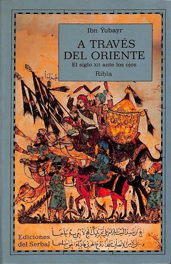 A TRAVÉS DEL ORIENTE. EL SIGLO XII ANTE LOS OJOS. RIHLA. | IBN YUBAYR