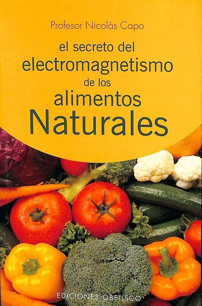 SECRETO DEL ELECTROMAGNETISMO DE LOS ALIMENTOS NATURALES | CAPO BARATTA, NICOLAS