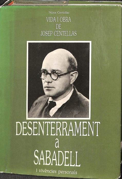 VIDA I OBRA DE JOSEP CENTELLAS. DESENTERRAMENT A SABADELL I VIVENCIAS PERSONALS (CATALÁN) | NURIA CENTELLAS