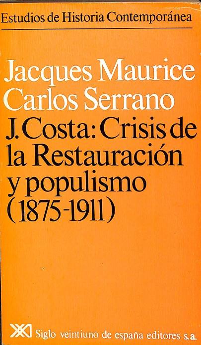 JOAQUÍN COSTA - CRISIS DE LA RESTAURACIÓN Y POPULISMO (1875- 1911) | MAURICE, JACQUES/SERRANO, CARLOS