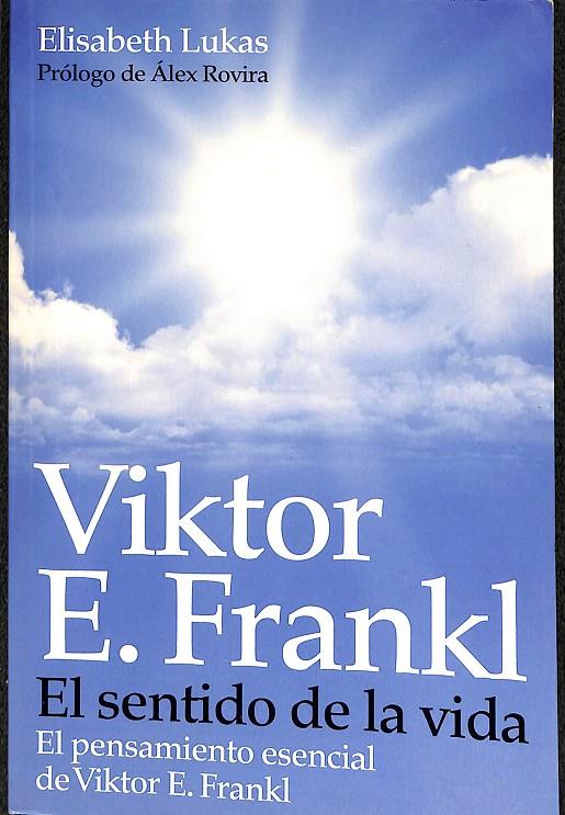 EL SENTIDO DE LA VIDA. EL PESNAMIENTO ESENCIAL DE VIKTOR E. FRANKL | VIKTOR E. FRANKL