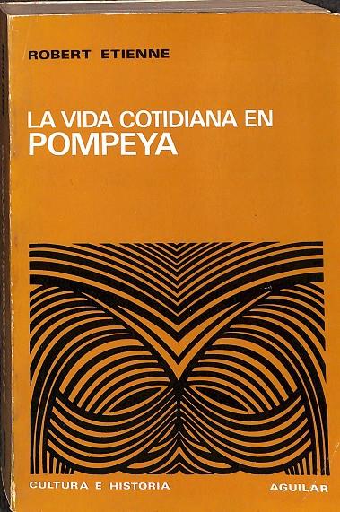 LA VIDA COTIDIANA EN POMPEYA | ROBERT ETIENNE