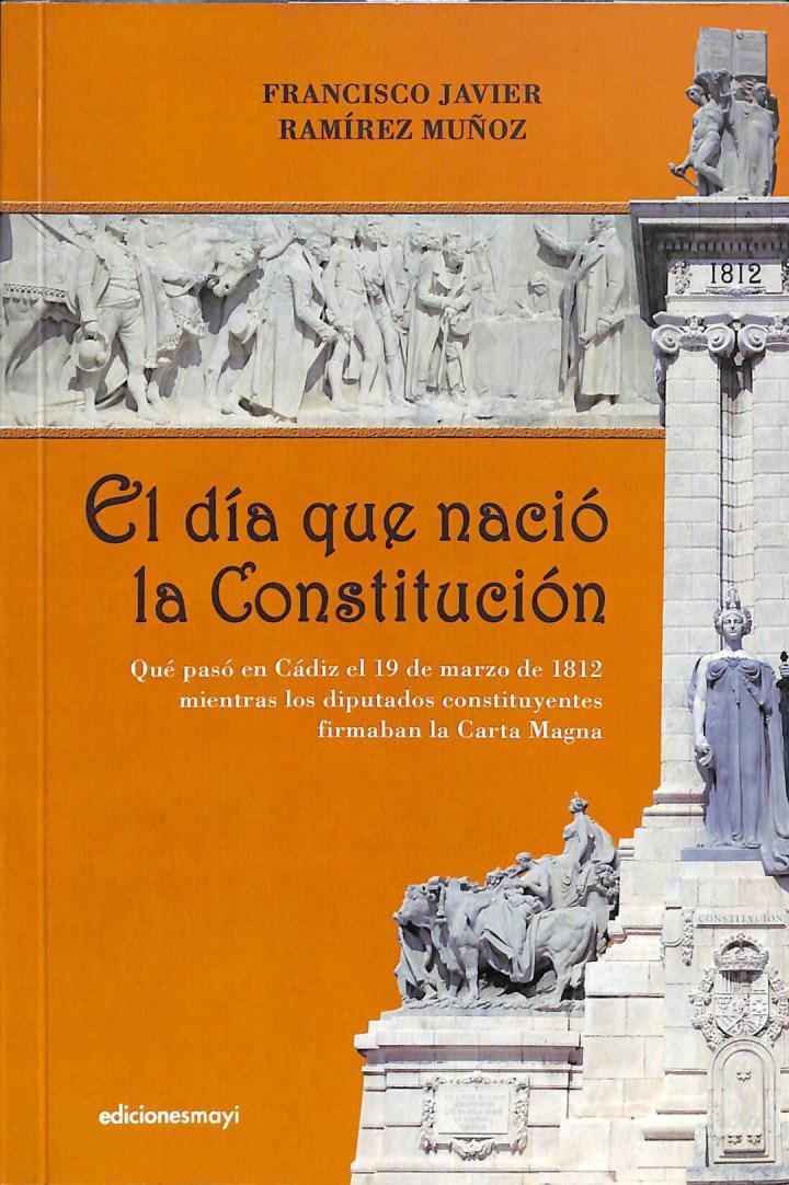 EL DÍA QUE NACIÓ LA CONSTITUCIÓN | 9788493848378 | FRANCISCO JAVIER RAMIREZ MUÑOZ