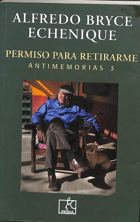 PERMISO PARA RETIRARME. ANTIMEMORIAS 3 | ALFREDO BRYCE ECHENIQUE