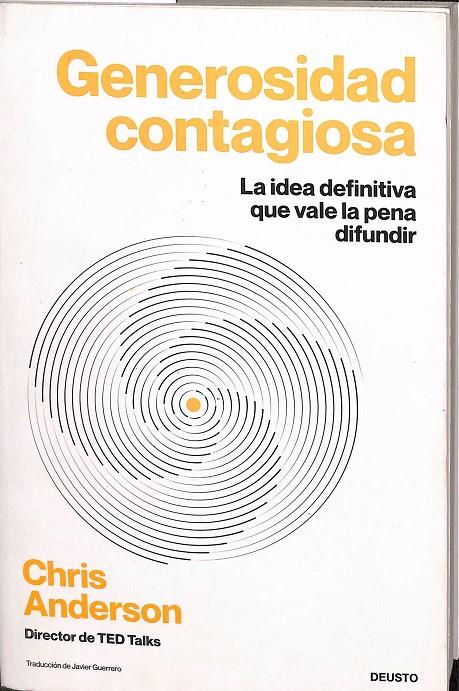 GENEROSIDAD CONTAGIOSA. LA IDEA DEFINITIVA QUE VALE LA PENA DIFUNDIR | CRIS ANDERSON 