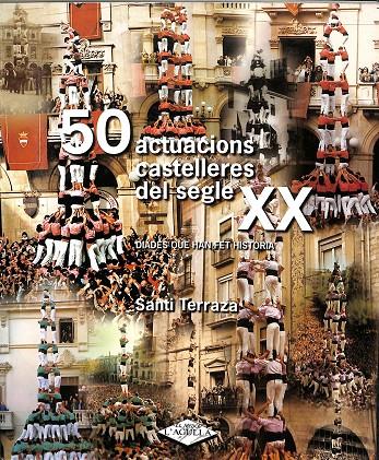 50 ACTUACIONS CASTELLERES DEL SEGLE XX - DIADES QUE HAN FET HISTÒRIA (CATALÁN) | SANTI TERRAZA