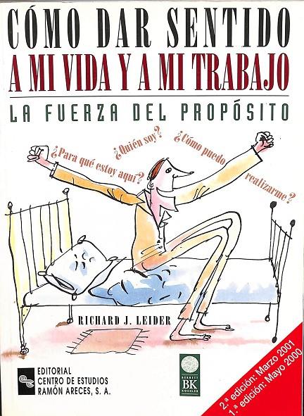 CÓMO DAR SENTIDO A MI VIDA Y A MI TRABAJO - LA FUERZA DEL PROPÓSITO | LEIDER, RICHARD J.