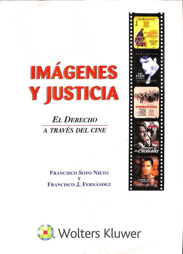 IMÁGENES Y JUSTICIA. EL DERECHO A TRAVÉS DEL CINE | FRANCISCO SOTO NIETO Y FRANCISCO J. FERNANDEZ