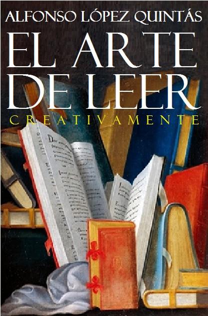 EL ARTE DE LEER CREATIVAMENTE | LÓPEZ QUINTÁS, ALFONSO