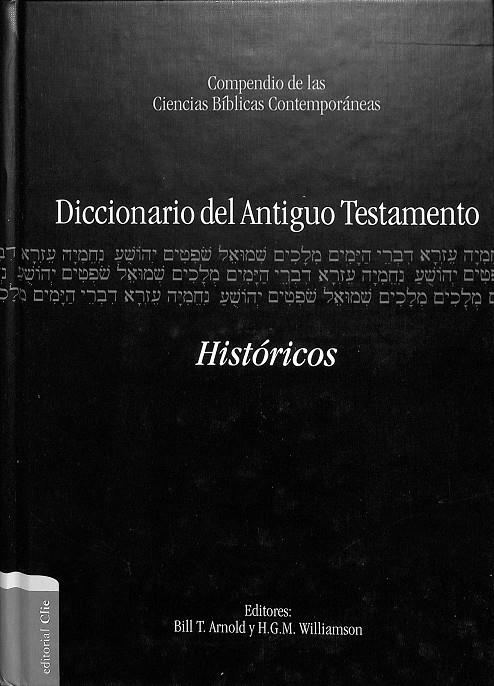 DICCIONARIO DEL ANTIGUO TESTAMENTO. HISTORICOS | ARNOLD, BILL T./WILLIAMSON, H.G.M.