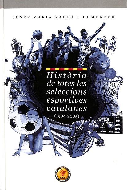 HISTÒRIA DE TOTES LES SELECCIONS ESPORTIVES CATALANES (1904 -  2005 )(CATALÁN) | JOSEP MARIA RADUA I DOMENECH