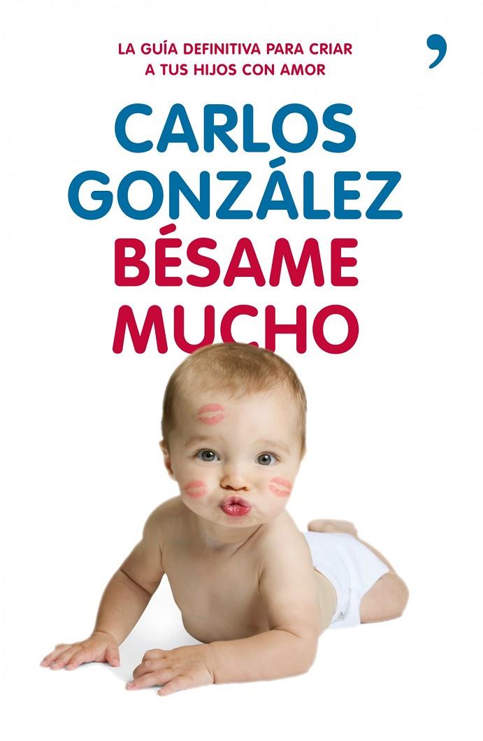 BÉSAME MUCHO - CÓMO CRIAR A TUS HIJOS CON AMOR | GONZÁLEZ, CARLOS