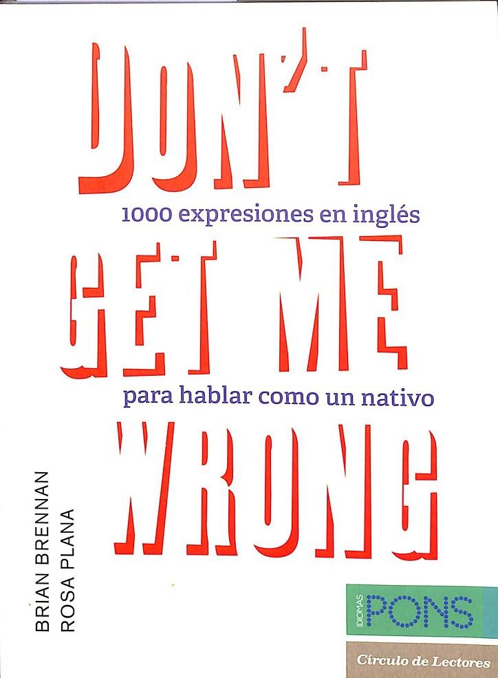 DON'T GET ME WRONG - 1000 EXPRESIONES EN INGLÉS PARA HABLAR COMO UN NATIVO | BRIAN BRENNA - ROSA PLANA