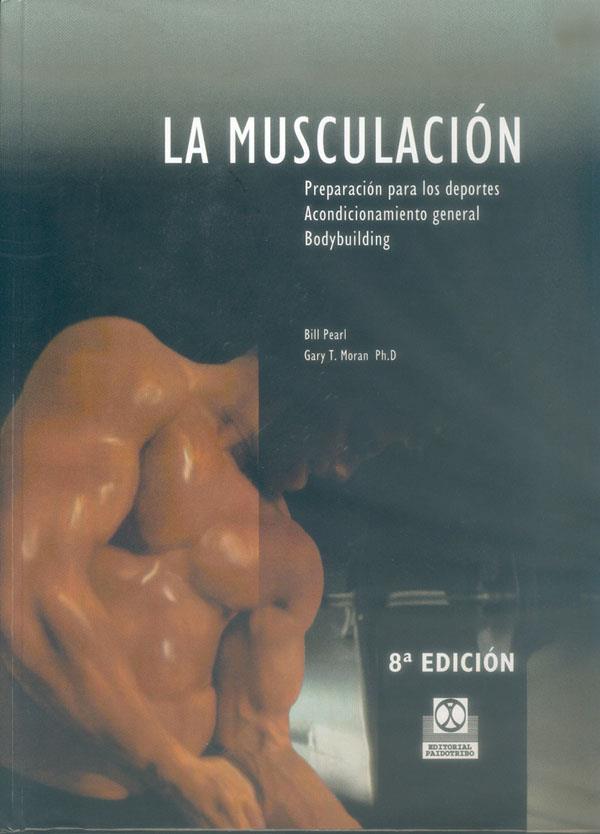 LA MUSCULACIÓN  PREPARACIÓN A LOS DEPORTES, ACONDICIONAMIENTO GENERAL, BODYBUILD | 9788486475307 | MORAN, GARY T./PEARL, BILL