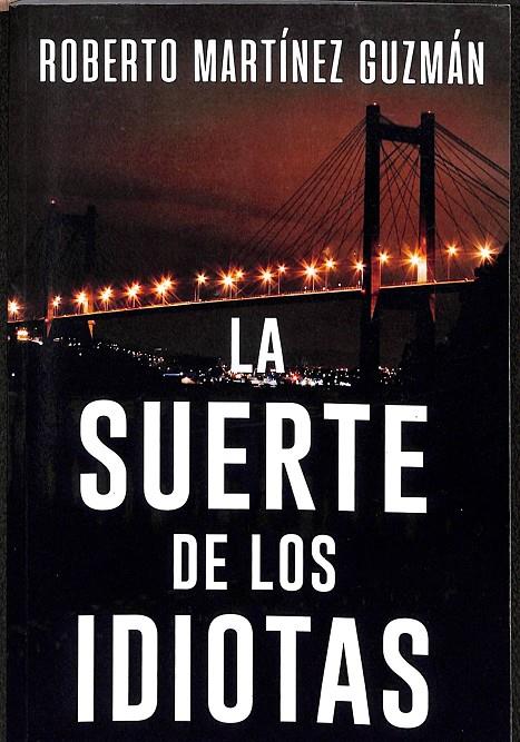 LA SUERTE DE LOS IDIOTAS | ROBERTO MARTÍNEZ GUZMÁN