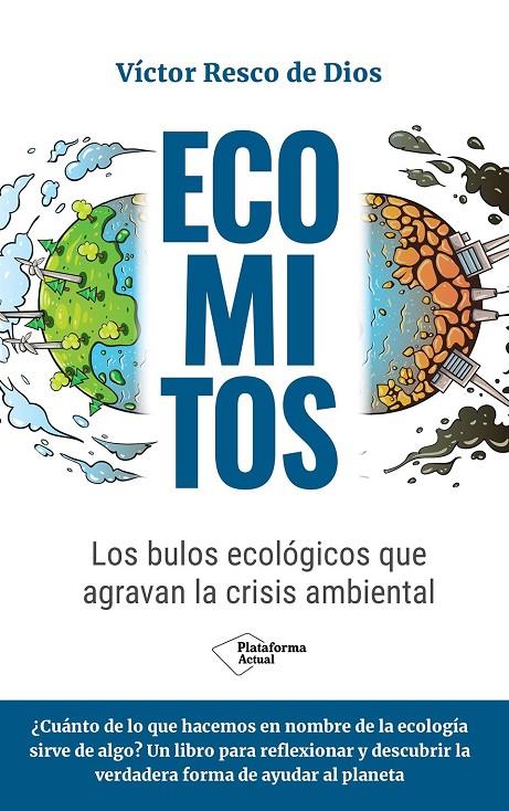 ECOMITOS LOS BULOS ECOLÓGICOS QUE AGRAVAN LA CRISIS AMBIENTAL | RESCO DE DIOS, VÍCTOR