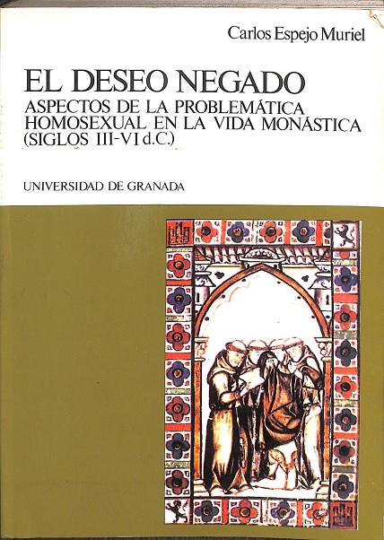 EL DESEO NEGADO. ASPECTOS DE LA PROBLEMATICA HOMOSEXUAL EN LA VIDA MONASTICA. (SIGLOS III-IV D.C.) | CARLOS ESPEJO MURIAL