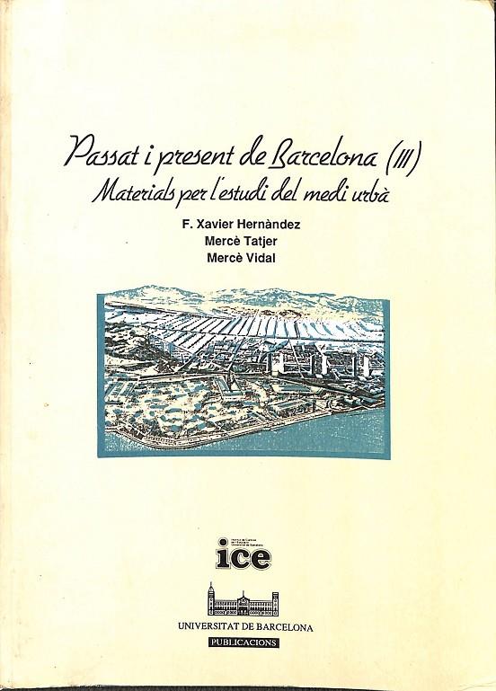 PASSAT I PRESENT DE BARCELONA (III) MATERIALS PER L'ESTUDI DEL MEDI URBÀ (CATALÁN) | F.XAVIER HERNÀNDEZ, MERÇÈ TATJER, MERCÈ VIDAL