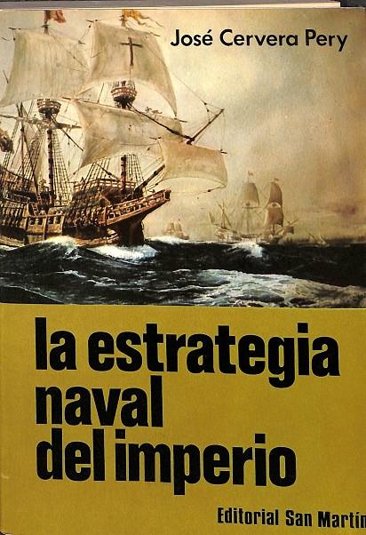 LA ESTRATEGIA NAVAL DEL IMPERIO.  | JOSE CERVERA PERY