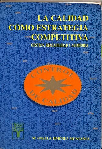 LA CALIDAD COMO ESTRATEGIA COMPETITIVA. GESTION, RENTABILIDAD Y AUDITORIA | MARIA ANGELA JIMENEZ MONTAÑES