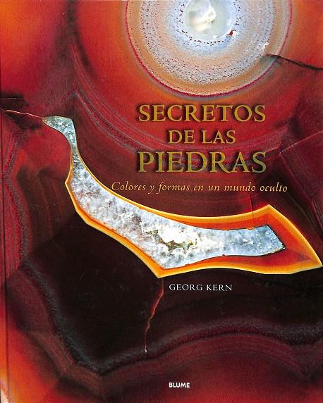 SECRETOS DE LAS PIEDRAS - COLORES Y FORMAS EN UN MUNDO OCULTO | GEORG KERN