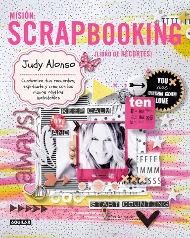 MISIÓN: SCRAPBOOKING - CUSTOMIZA TUS RECUERDOS, EXPRÉSATE Y CREA CON LAS MANOS OBJETOS INOLVIDABLES | ALONSO, JUDY