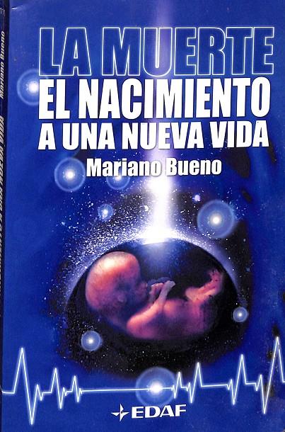 LA MUERTE, EL NACIMIENTO A UNA NUEVA VIDA. | MARIANO BUENO 