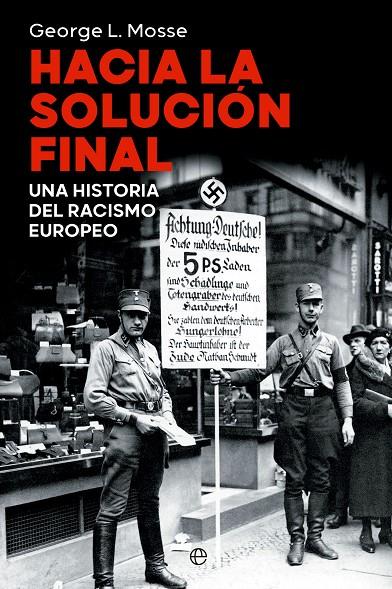 HACIA LA SOLUCIÓN FINAL UNA HISTORIA DEL RACISMO EUROPEO | L. MOSSE, GEORGE