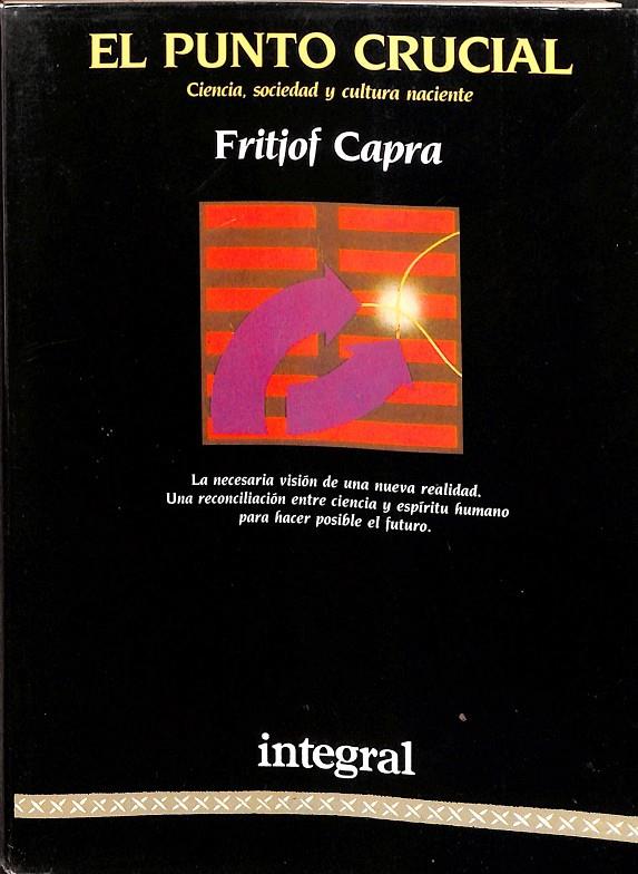 EL PUNTO CRUCIAL. CIENCIA, SOCIEDAD Y CULTURA NACIENTE. | FRITJOF CAPRA