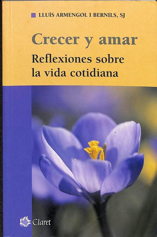 CRECER Y AMAR - REFLEXIONES SOBRE LA VIDA COTIDIANA | LLÚIS ARMENGOL I BERNILS