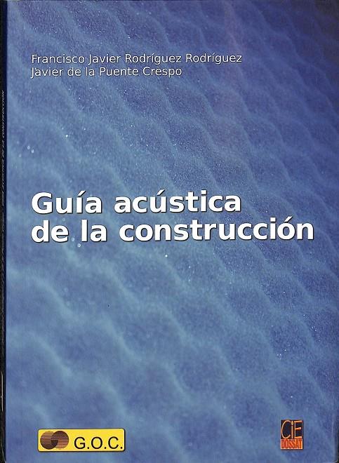 GUÍA ACÚSTICA DE LA CONSTRUCCIÓN.  | FRANCISCO JAVIER RODRÍGUEZ, JAVIER DE LA PUENTE