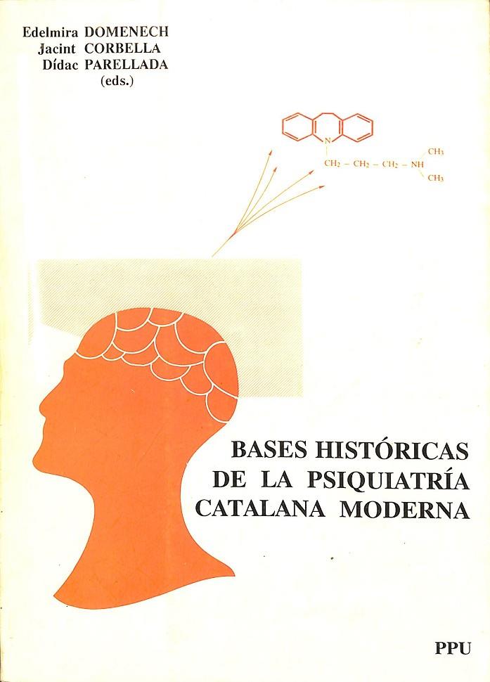 BASES HISTÓRICAS DE LA PSIQUIATRÍA CATALANA MODERNA (CASTELLANO-CATALÁN) | EDELMIRA DOMENECH / JACINT CORBELLA / DÍDAC ARELLADA