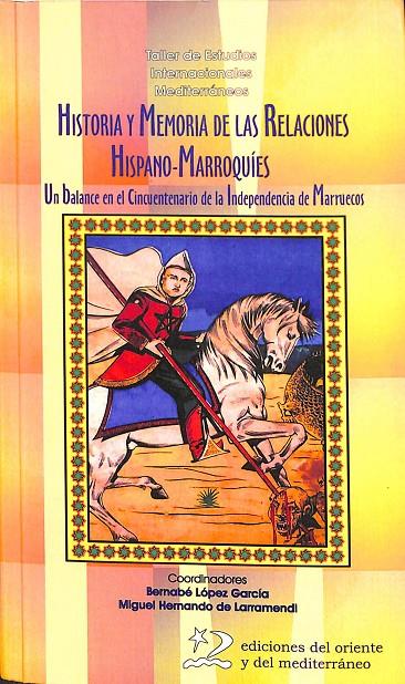 HISTORIA Y MEMORIA DE LAS RELACIONES HISPANO-MARROQUÍES | LÓPEZ GARCÍA, BERNABÉ/Y OTROS