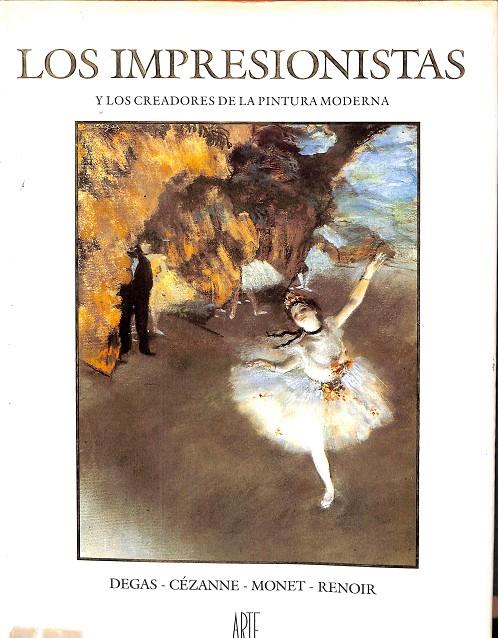 LOS IMPRESIONISTAS Y LOS CREADORES DE LA PINTURA MODERNA DEGAS, CÉZANNE, MONET, RENOIR | V.V.A