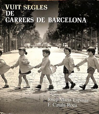 VUIT SEGLES DE CARRERS DE BARCELONA - 1474- 1974  (CATALÁN) | JOSEP MARIA ESPINÀS - F. CATALÀ ROCA