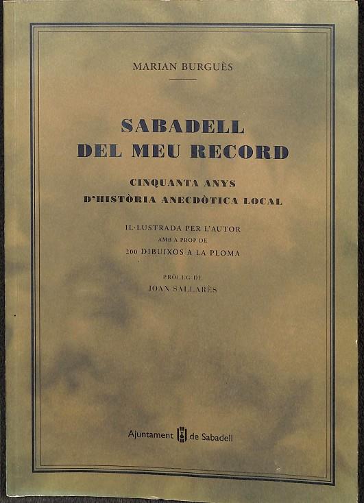 SABADELL, DEL MEU RECORD. CINQUANTA ANYS D`HISTORIA ANECDÒTICA LOCAL. (CATALÁN) | MARIAN BURGUÉS