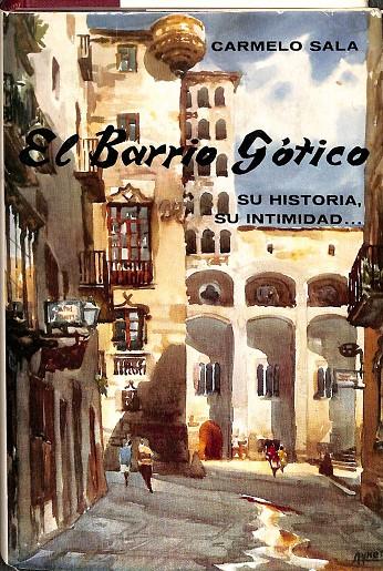 EL BARRIO GOTICO SU HISTORIA, SU INTIMIDAD  | CARMELO SALA ALONSO