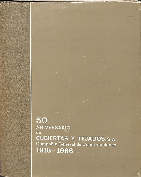 50 ANIVERSARIO DE CUBIERTAS Y TEJADOS S.A. COMPAÑÍA GENERAL DE CONSTRUCCIONES 1916-1966 | V.V.A