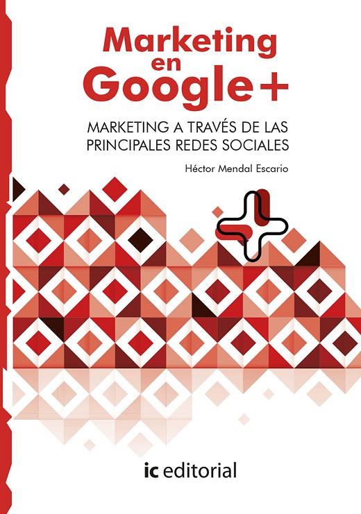 MARKETING EN GOOGLE PLUS. MARKETING A TRAVÉS DE LAS PRINCIPALES REDES SOCIALES | MENDAL ESCARIO, HÉCTOR