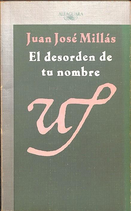 EL DESORDEN DE TU NOMBRE | JUAN JOSÉ MILLAS