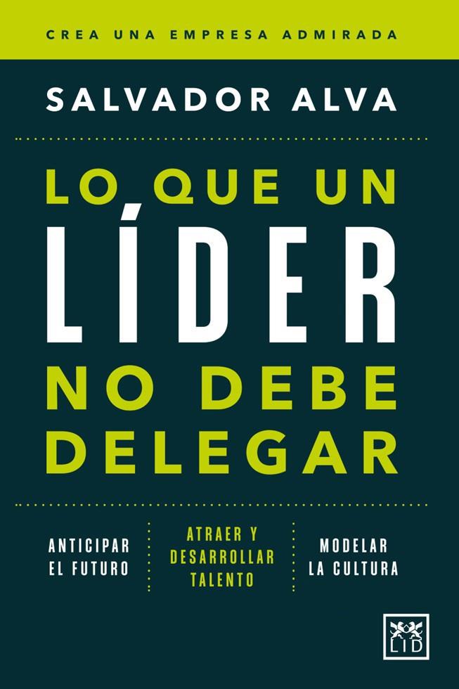 LO QUE UN LÍDER NO DEBE DELEGAR | SALVADOR ALVA GÓMEZ