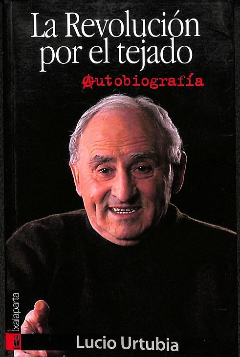 LA REVOLUCIÓN POR EL TEJADO AUTOBIOGRAFÍA | LUCIO URTUBIA