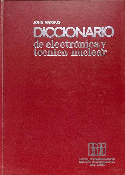 DICCIONARIO DE ELECTRÓNICA Y TÉCNICA NUCLEAR | JOHN MARKUS