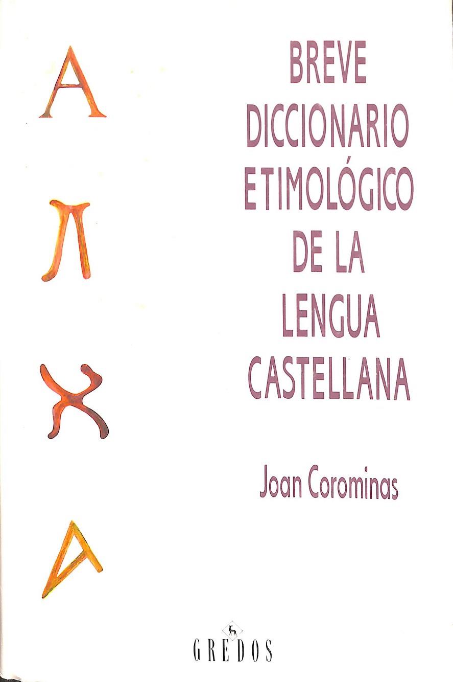 BREVE DICCIONARIO ETIMOLOGICO LENGUA CASTELLANA | COROMINES VIGNEUX, JOAN